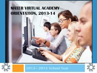 Mater Virtual Academy Orientation, 2013-14
