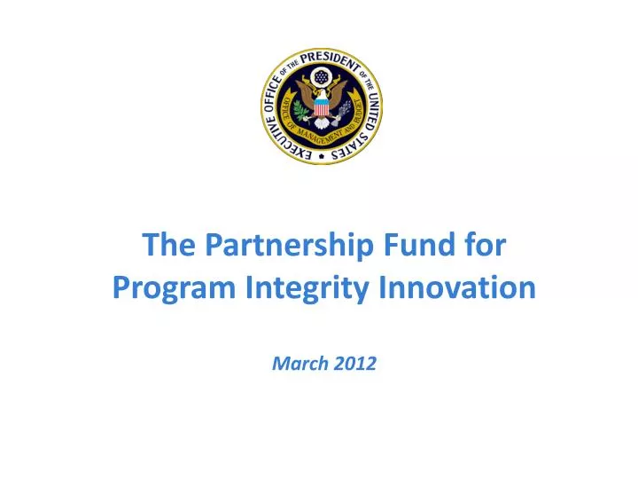 the partnership fund for program integrity innovation march 2012