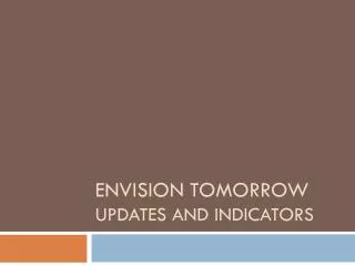 Envision Tomorrow Updates and indicators