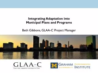 Integrating Adaptation into Municipal Plans and Programs Beth Gibbons, GLAA-C Project Manager