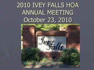 2010 IVEY FALLS HOA ANNUAL MEETING October 23, 2010