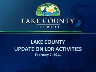 LAKE COUNTY UPDATE ON LDR ACTIVITIES February 7, 2011