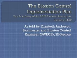 The Erosion Control Implementation Plan The True Story of the ECIP Process, Starring An Example ECIP