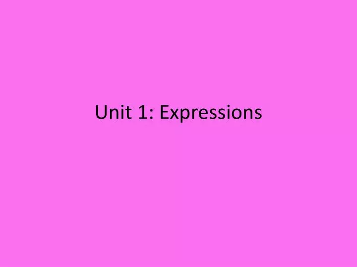 unit 1 expressions