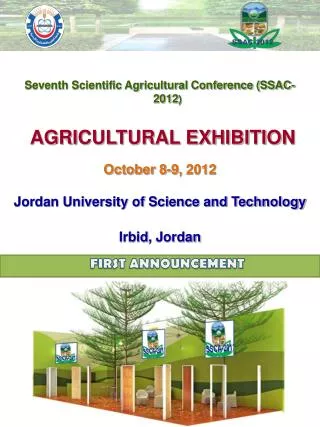Seventh Scientific Agricultural Conference (SSAC-2012 ) AGRICULTURAL EXHIBITION October 8-9, 2012 Jordan University of S