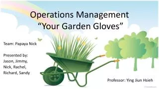 Operations Management “ Your Garden Gloves ”