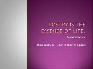 Poetry is the essence of life.