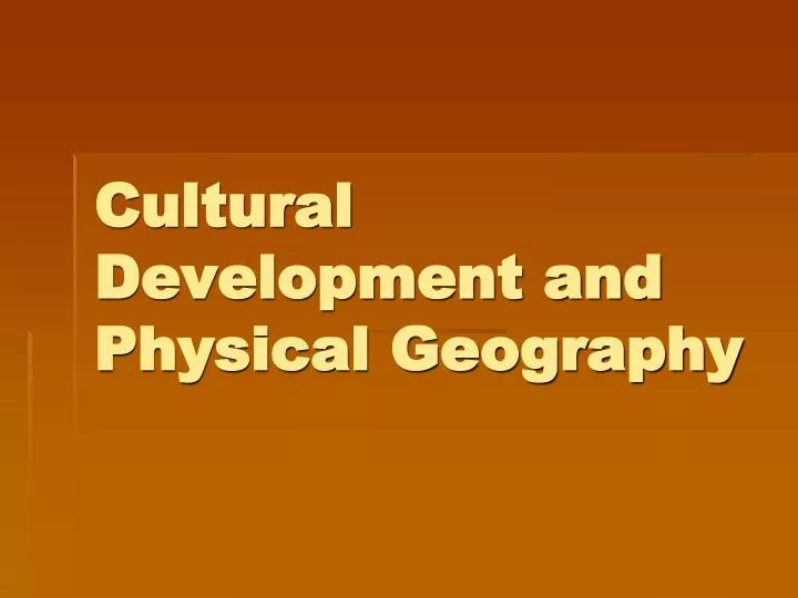 cultural development and physical geography