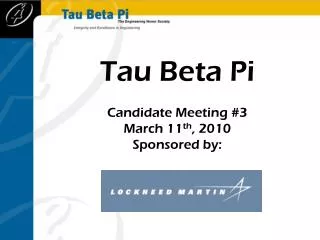 Tau Beta Pi Candidate Meeting #3 March 11 th , 2010 Sponsored by :