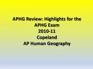 APHG Review: Highlights for the APHG Exam 2010-11 Copeland AP Human Geography