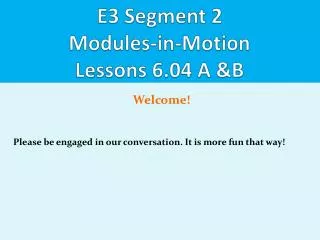 E3 Segment 2 Modules-in-Motion Lessons 6.04 A &amp; B