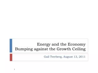 Energy and the Economy Bumping against the Growth Ceiling