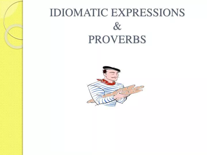 idiomatic expressions proverbs