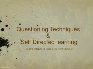 Questioning Techniques &amp; S elf D irected learning