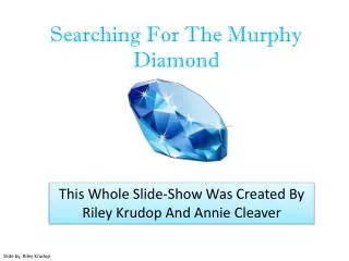 Searching For T he Murphy Diamond