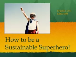 How to be a Sustainable Superhero!