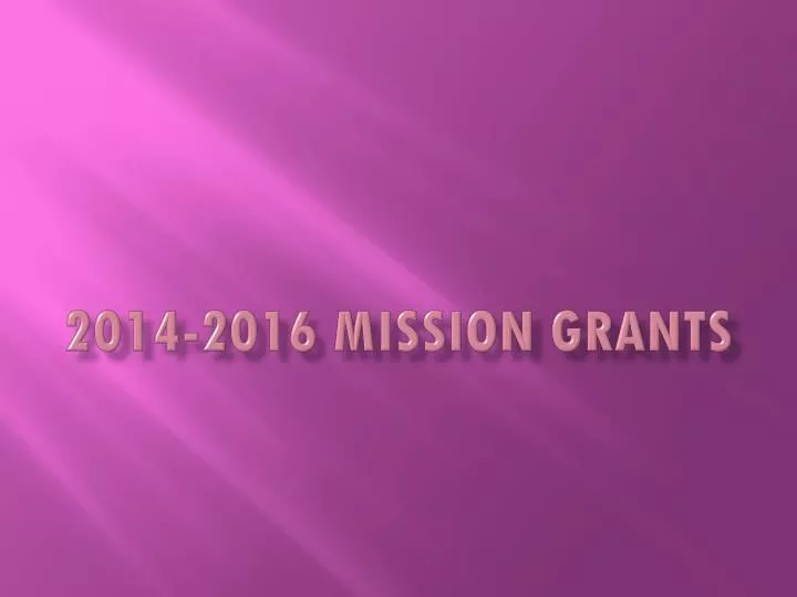 2014 2016 mission grants