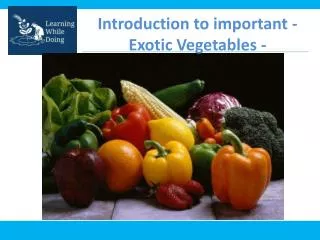 Introduction to important - Exotic Vegetables -