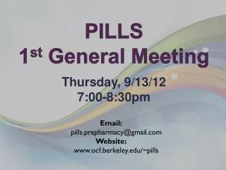 PILLS 1 st General Meeting Thursday, 9/13/12 7:00-8:30pm
