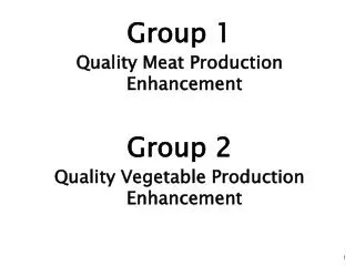Group 1 Quality Meat Production Enhancement Group 2 Quality Vegetable Production Enhancement