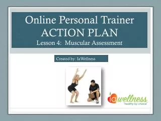 Online Personal Trainer ACTION PLAN Lesson 4: Muscular Assessment