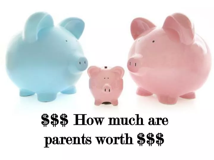 how much are parents worth