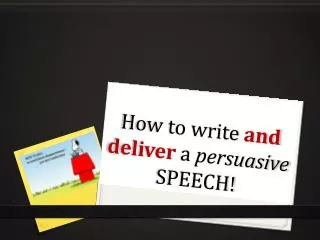 How to write and deliver a persuasive SPEECH!
