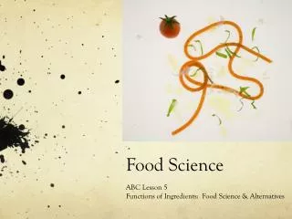 Food Science ABC Lesson 5 Functions of Ingredients: Food Science &amp; Alternatives