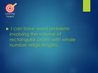 I can Solve word problems involving the volume of rectangular prisms with whole number edge lengths.