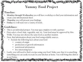Yummy Food Project Timeline: Monday through Wednesday you will have workdays to find your information and create your