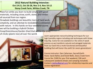 2012 Natural Building Intensive: Oct 19-21, Oct 26-28, N ov 2-4, Nov 10-12 Stony Creek Farm, Whites Creek, TN