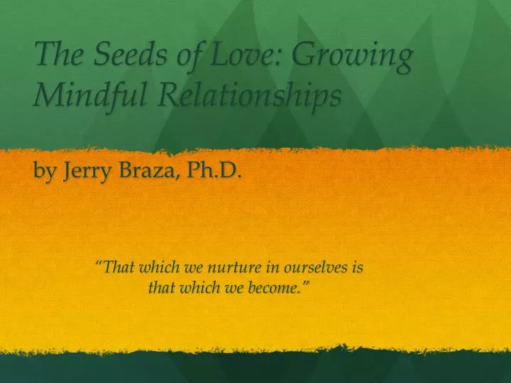 the seeds of love growing mindful relationships by jerry braza ph d