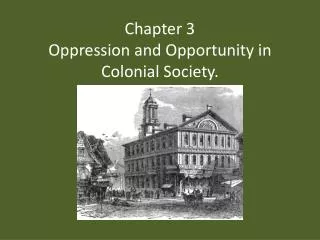 Chapter 3 Oppression and Opportunity in Colonial Society.