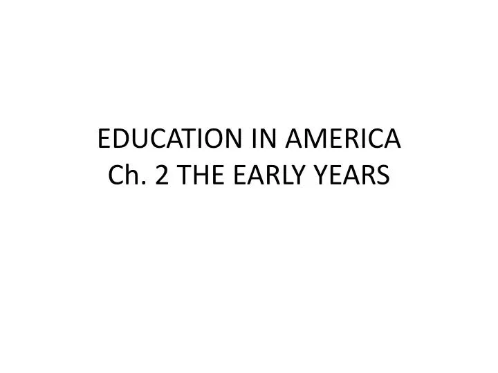 education in america ch 2 the early years