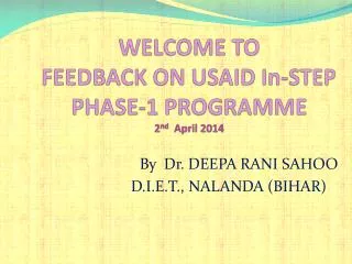 WELCOME TO FEEDBACK ON USAID In-STEP PHASE-1 PROGRAMME 2 nd April 2014