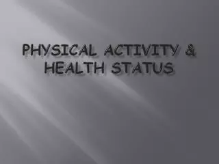 PHYSICAL ACTIVITY &amp; HEALTH STATUS