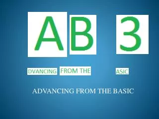 ADVANCING FROM THE BASIC