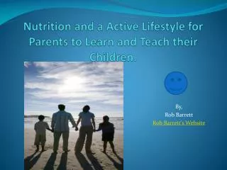 Nutrition and a Active Lifestyle for Parents to Learn and Teach their Children.