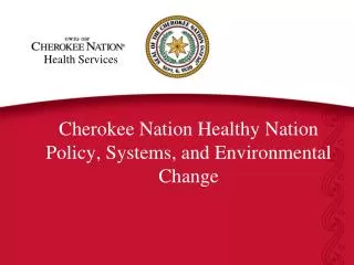 Cherokee Nation Healthy Nation Policy, Systems, and Environmental Change