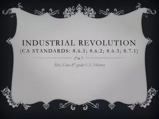 Industrial Revolution (CA Standards: 8.6.1; 8.6.2; 8.6.3; 8.7.1)