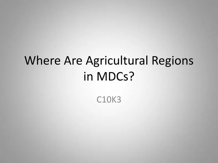where are agricultural regions in mdcs