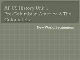 AP US History Unit 1 Pre-Columbian America &amp; The Colonial Era