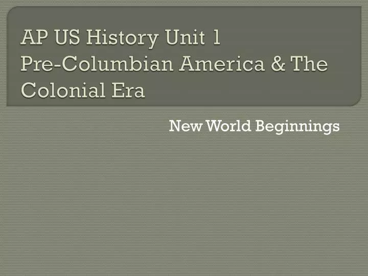 ap us history unit 1 pre columbian america the colonial era