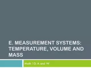 E. Measurement Systems: Temperature, Volume and Mass