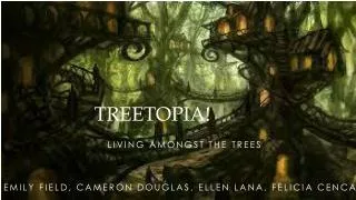 Treetopia!