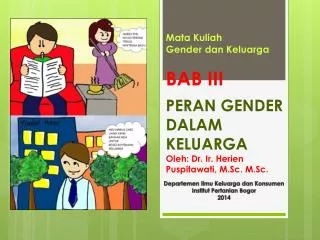 Mata Kuliah Gender dan Keluarga BAB III PERAN GENDER DALAM KELUARGA Oleh : Dr. Ir. Herien Puspitawati , M.Sc. M.Sc.