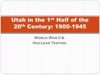Utah in the 1 st Half of the 20 th Century: 1900-1945