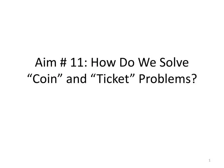 aim 11 how do we solve coin and ticket problems