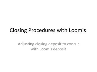 Closing Procedures with Loomis