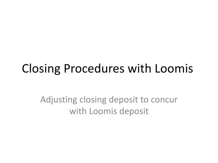 closing procedures with loomis